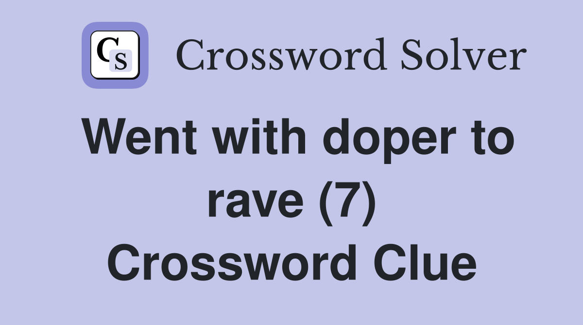 Went with doper to rave (7) Crossword Clue