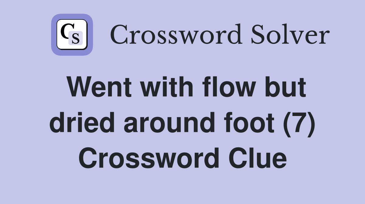 Went with flow but dried around foot (7) Crossword Clue