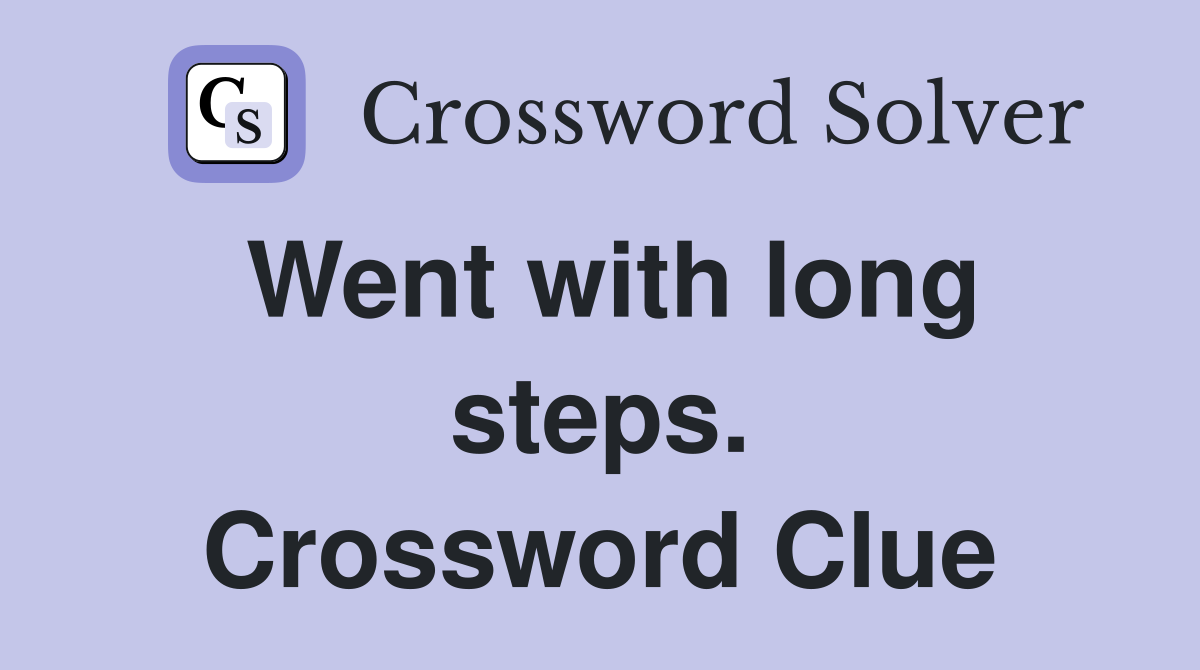 Went with long steps. Crossword Clue