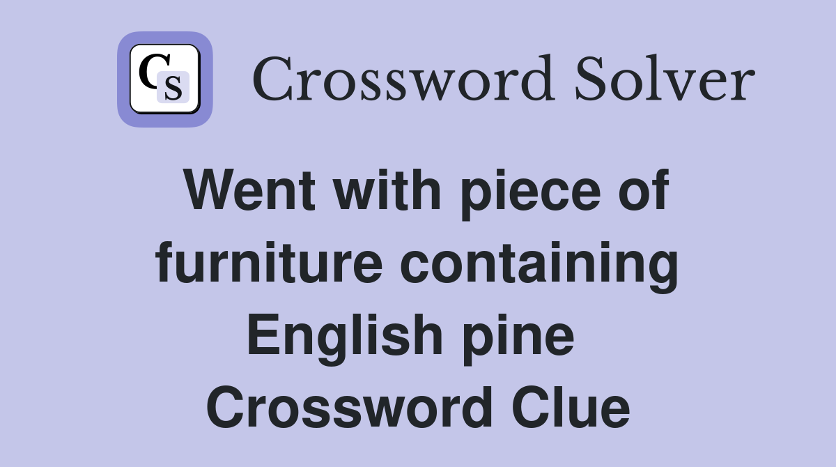 Went with piece of furniture containing English pine  Crossword Clue