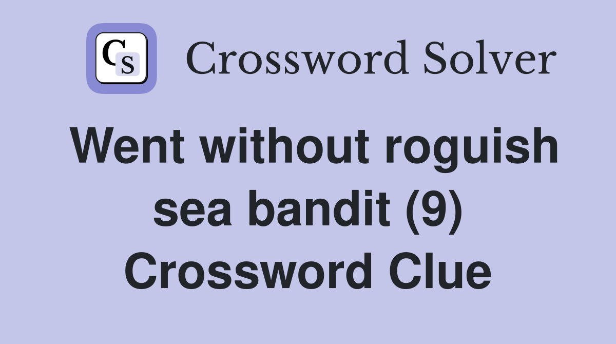 Went without roguish sea bandit (9) Crossword Clue