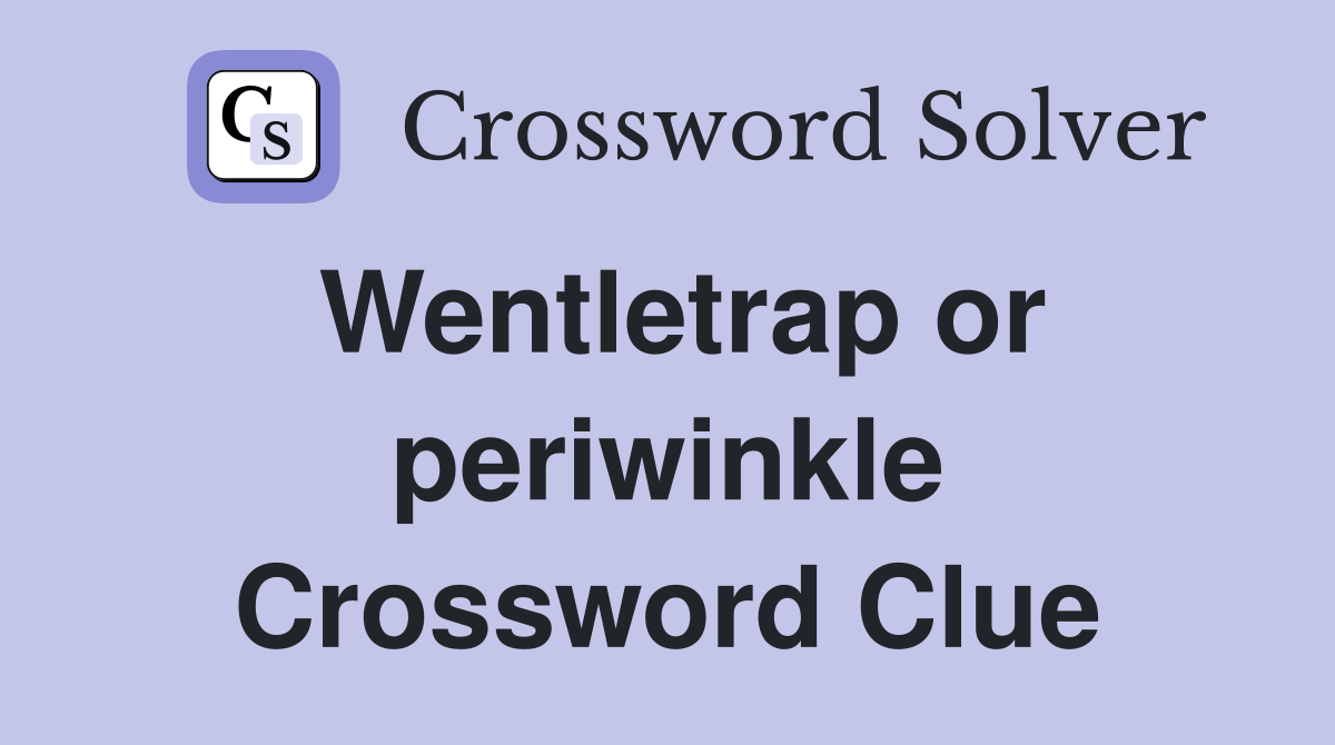 Wentletrap or periwinkle Crossword Clue