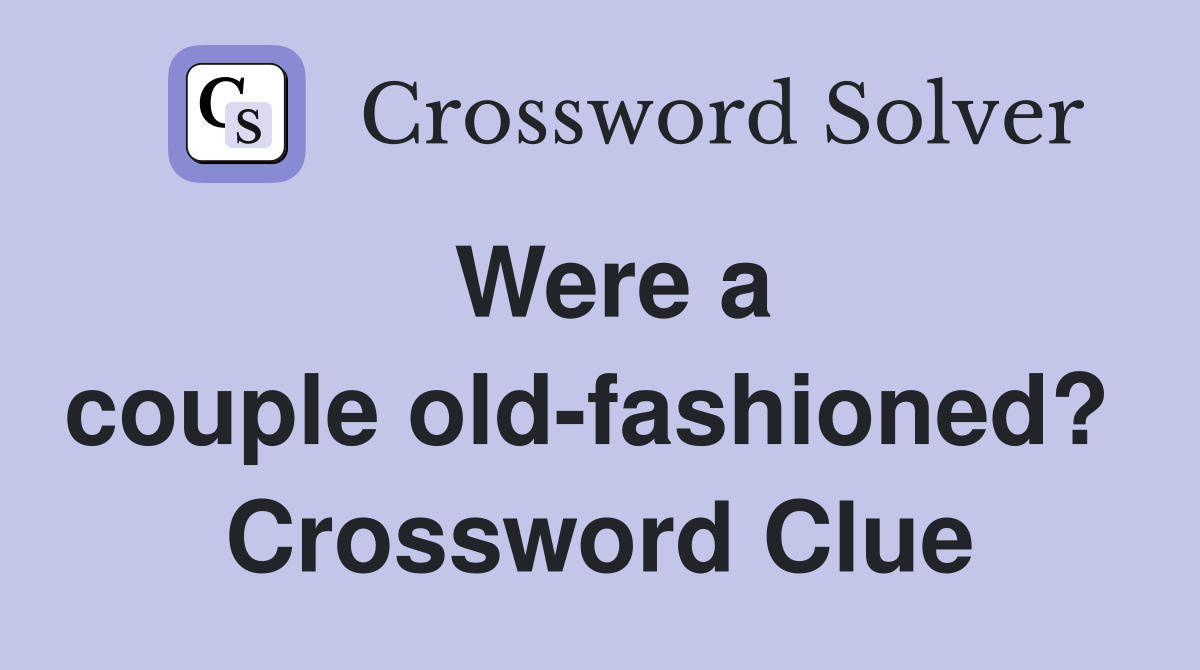 Were a couple old-fashioned?  Crossword Clue