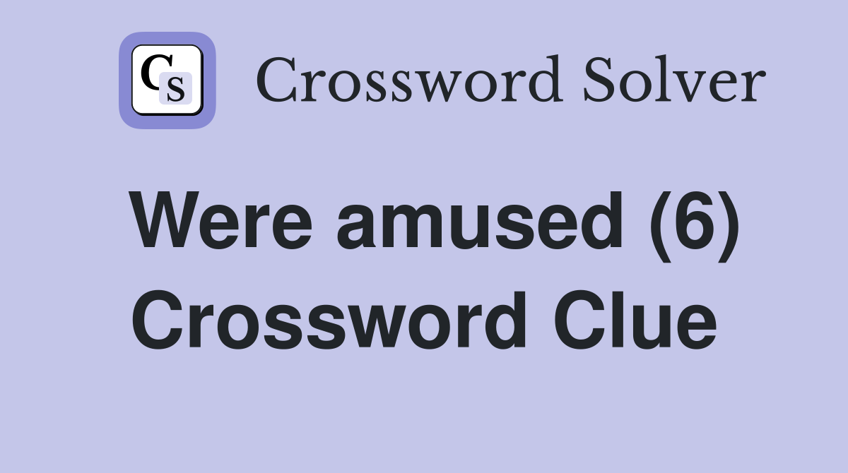 Were amused (6) Crossword Clue