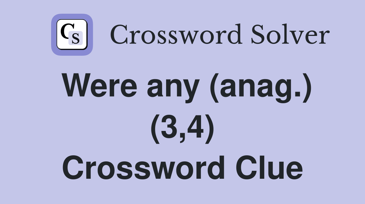 Were any (anag.) (3,4) Crossword Clue