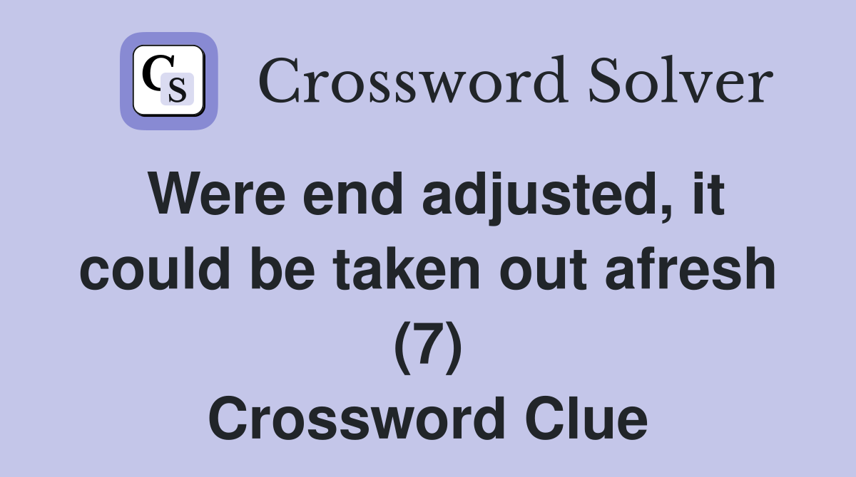 Were end adjusted, it could be taken out afresh (7) Crossword Clue