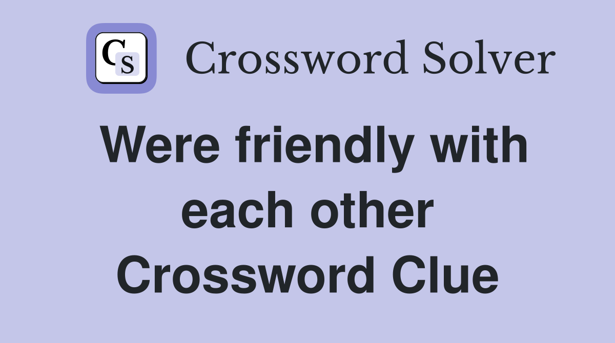 Were friendly with each other Crossword Clue