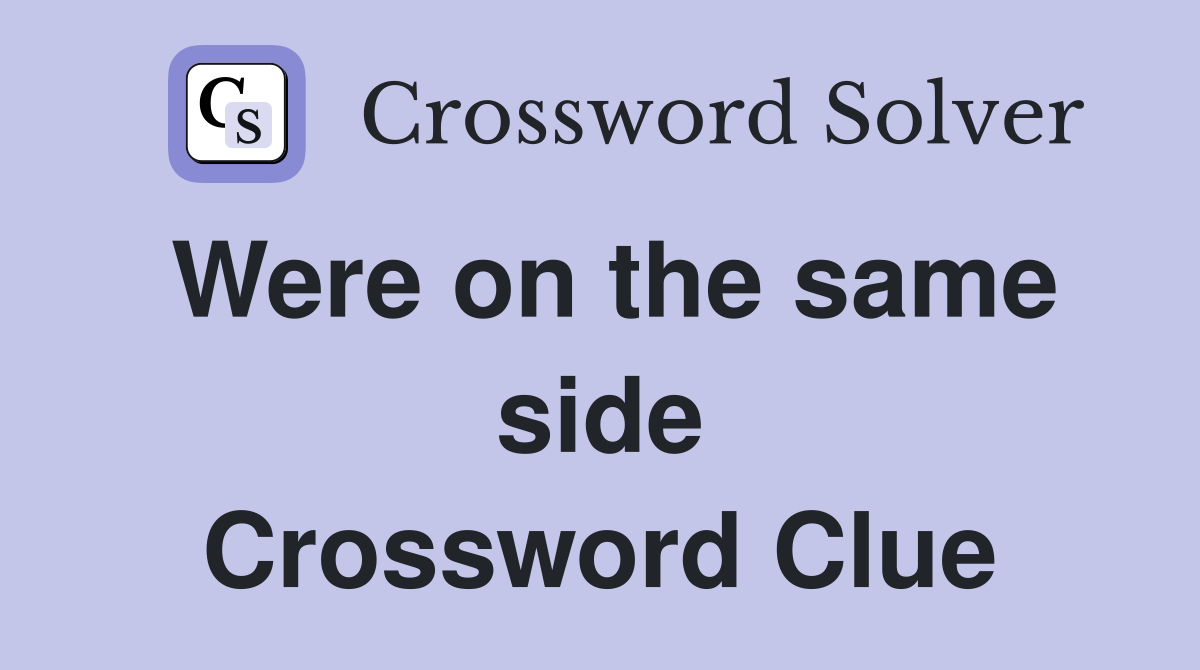 Were on the same side Crossword Clue