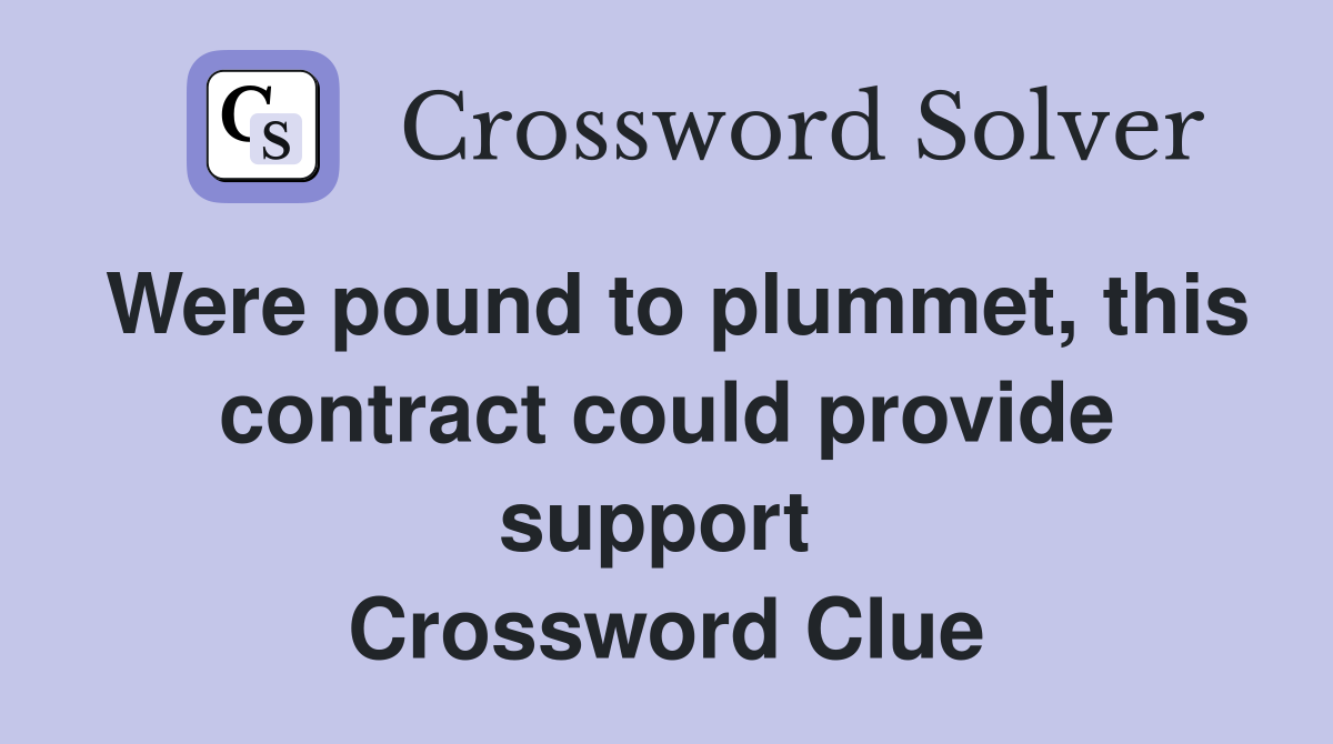 Were pound to plummet, this contract could provide support  Crossword Clue