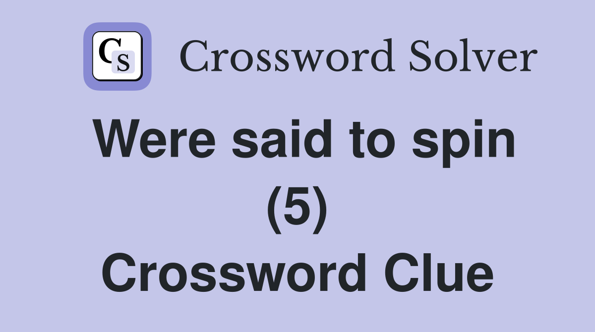 Were said to spin (5) Crossword Clue