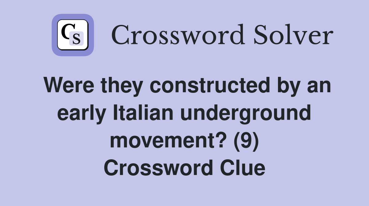 Were they constructed by an early Italian underground movement? (9) Crossword Clue