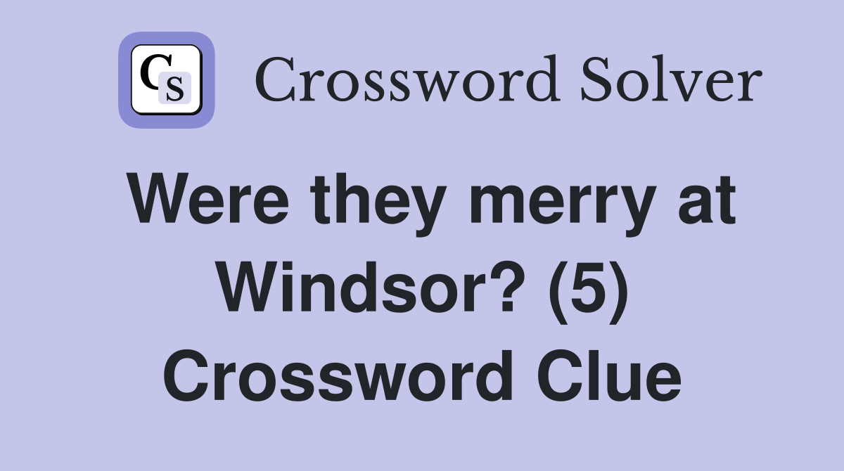Were they merry at Windsor? (5) Crossword Clue