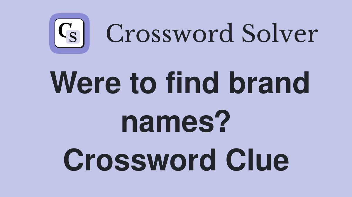 Were to find brand names? Crossword Clue