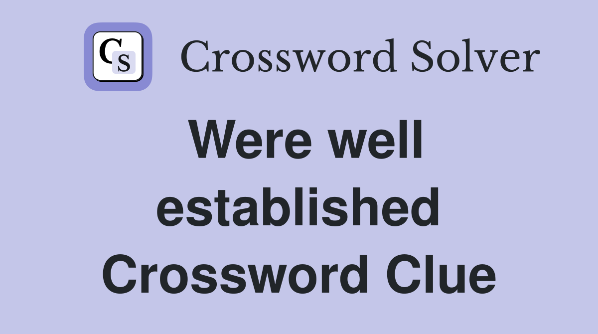 Were well established Crossword Clue