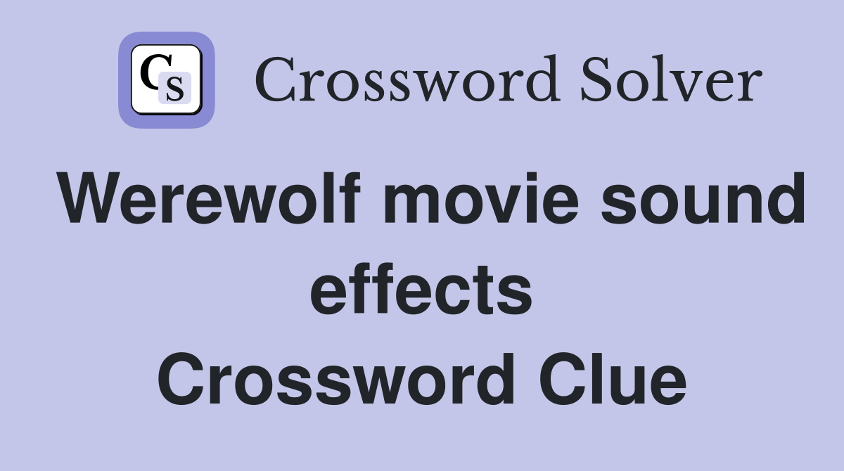 Werewolf movie sound effects Crossword Clue
