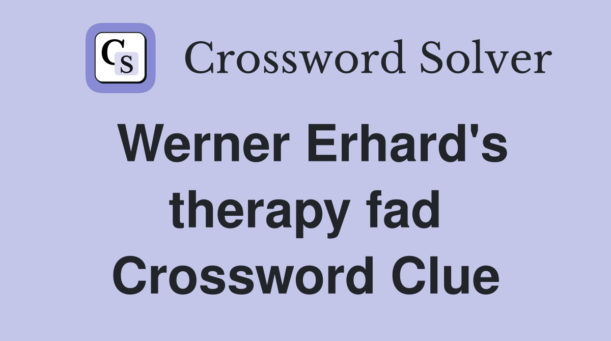 Werner Erhard's therapy fad Crossword Clue