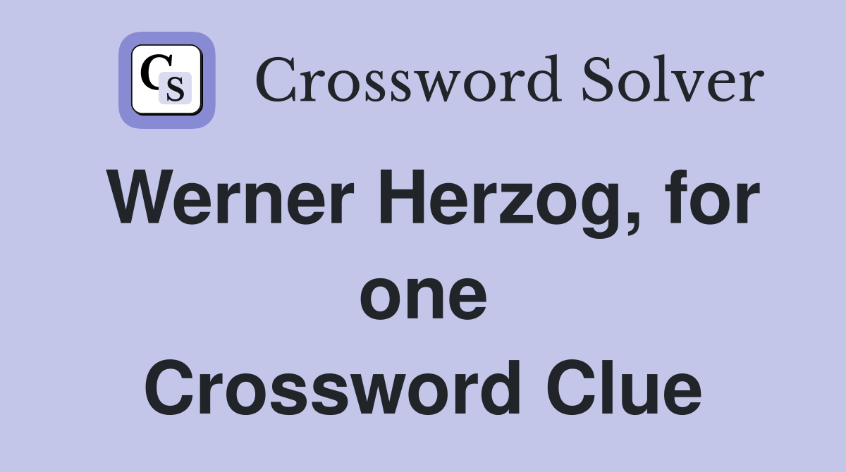 Werner Herzog, for one Crossword Clue