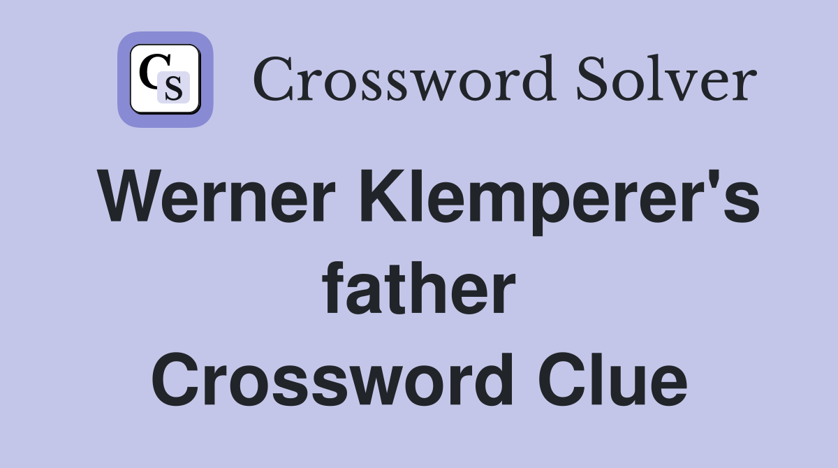 Werner Klemperer's father Crossword Clue
