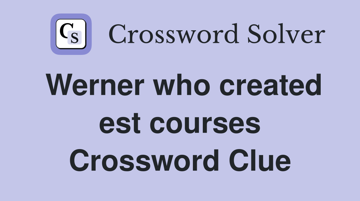 Werner who created est courses Crossword Clue