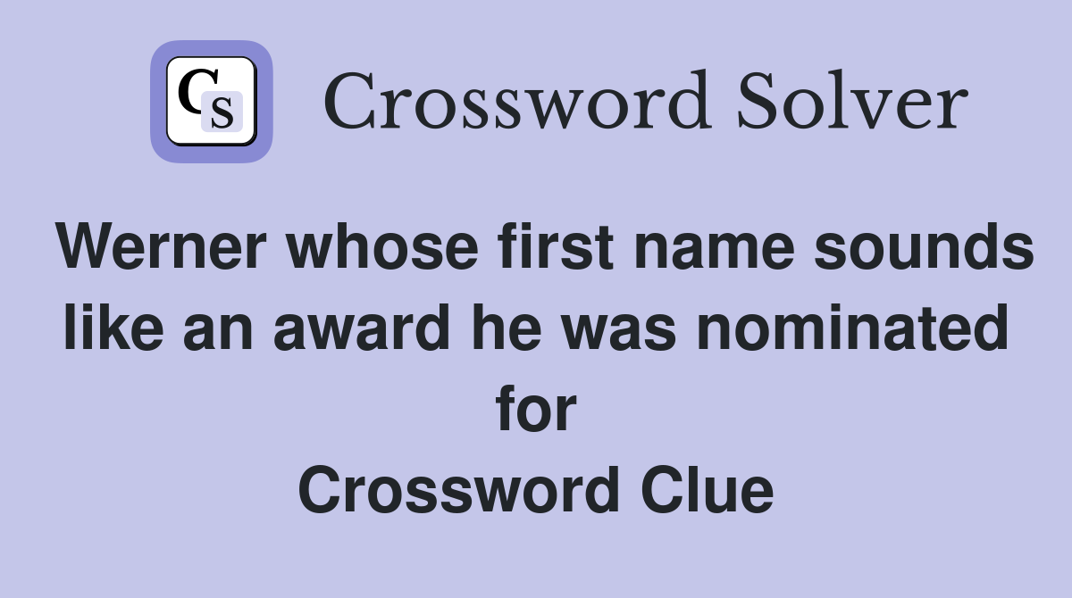 Werner whose first name sounds like an award he was nominated for Crossword Clue