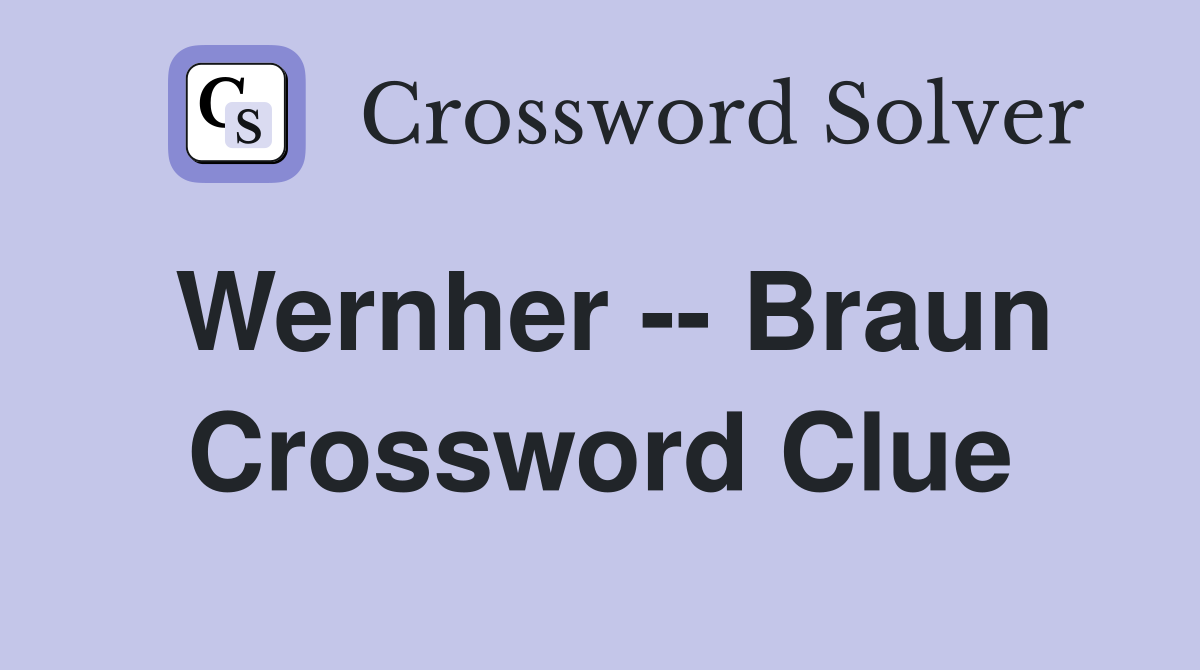 Wernher -- Braun Crossword Clue