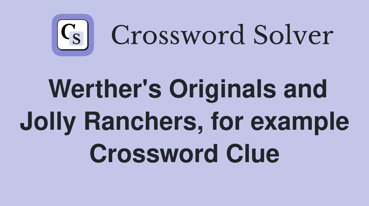 Werther's Originals and Jolly Ranchers, for example Crossword Clue