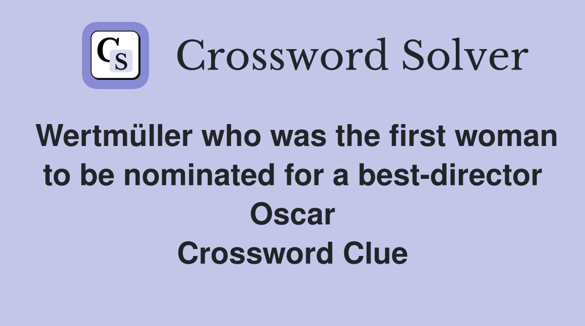 Wertmüller who was the first woman to be nominated for a best-director Oscar Crossword Clue