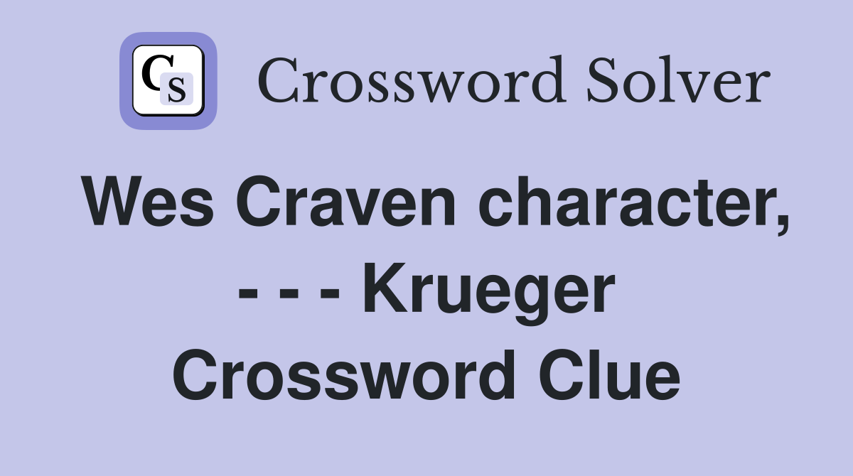 Wes Craven character, - - - Krueger Crossword Clue