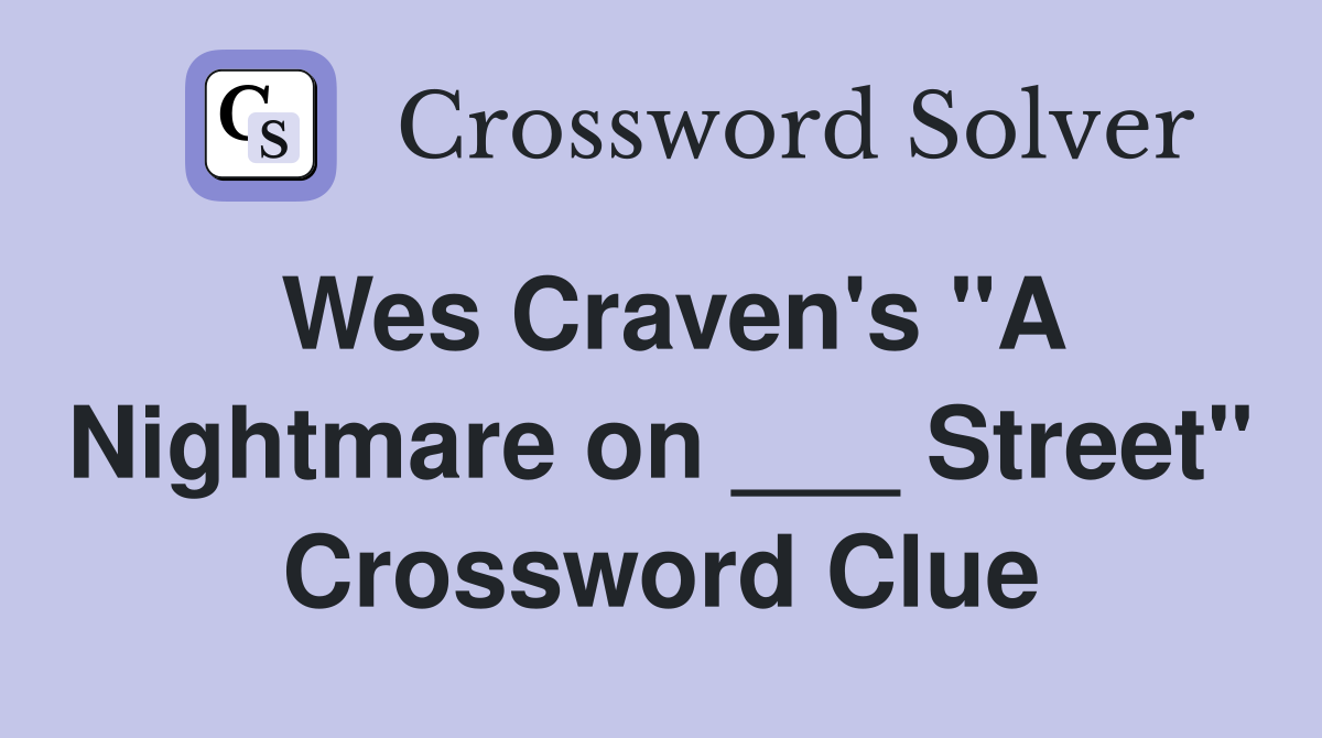 Wes Craven's "A Nightmare on ___ Street" Crossword Clue