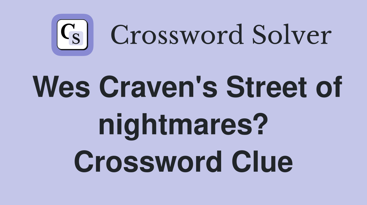 Wes Craven's Street of nightmares? Crossword Clue