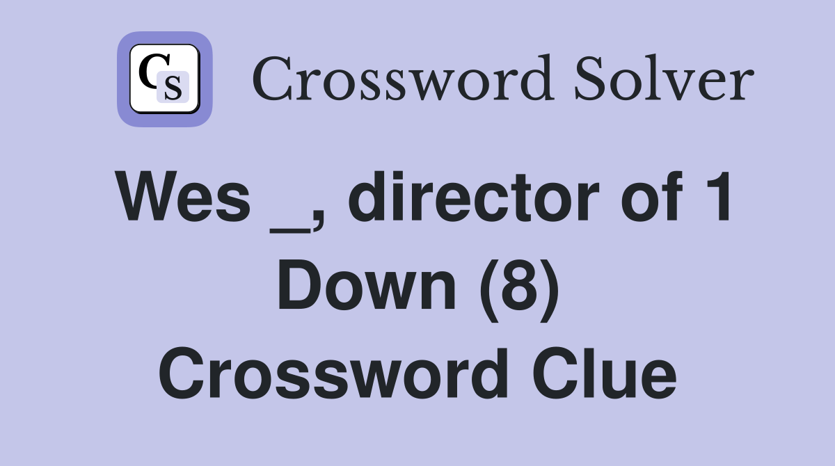 Wes _, director of 1 Down (8) Crossword Clue