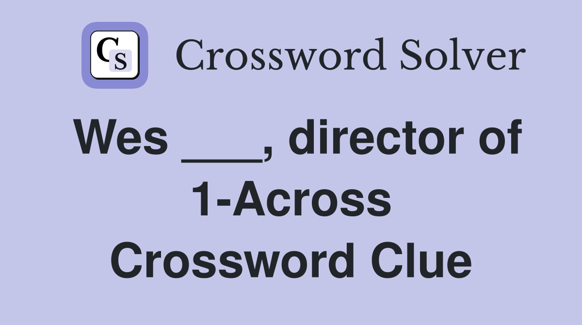 Wes ___, director of 1-Across Crossword Clue
