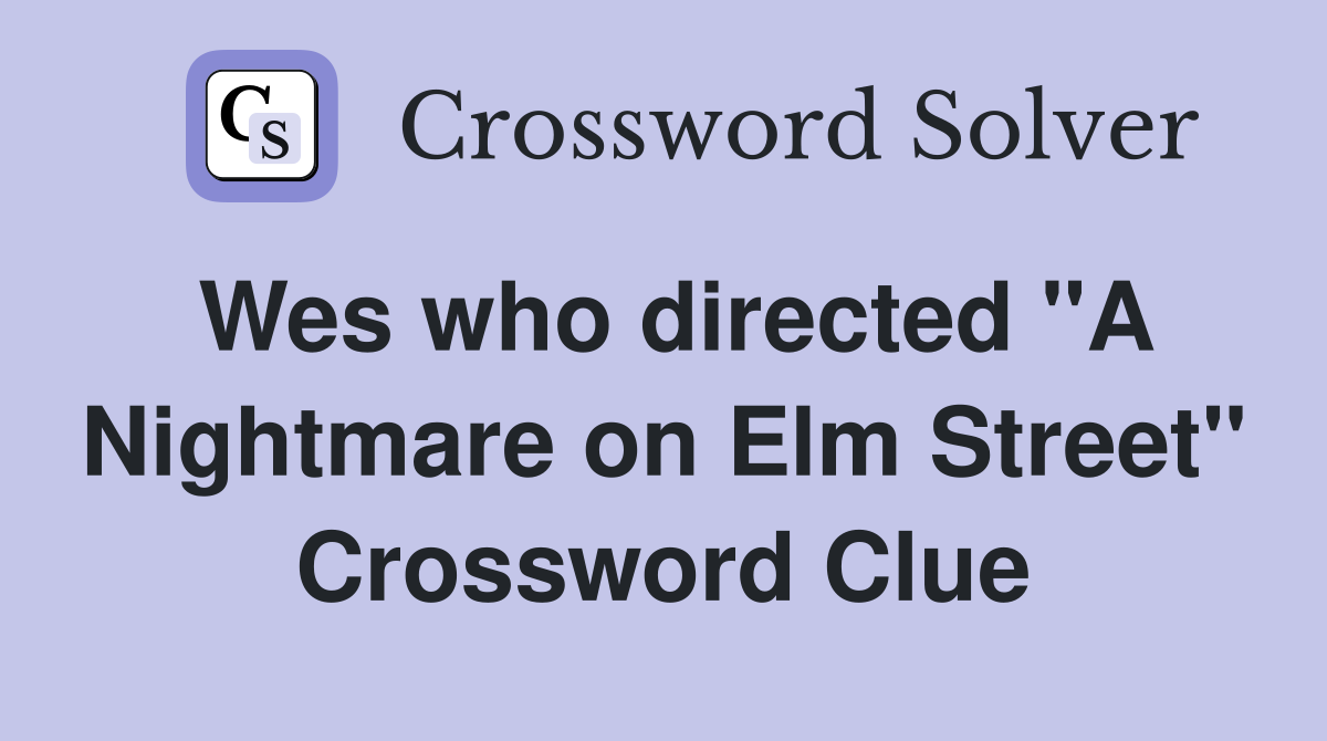 Wes who directed "A Nightmare on Elm Street" Crossword Clue