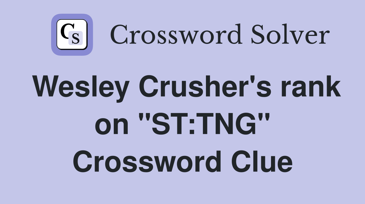 Wesley Crusher's rank on "ST:TNG" Crossword Clue