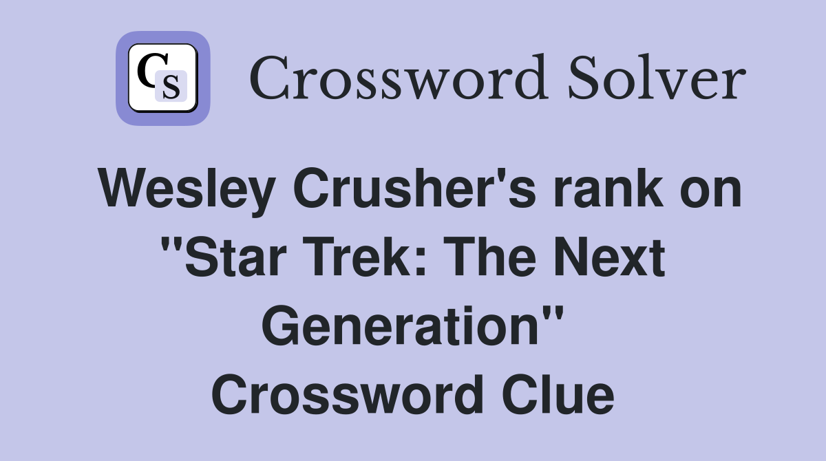 Wesley Crusher's rank on "Star Trek: The Next Generation" Crossword Clue