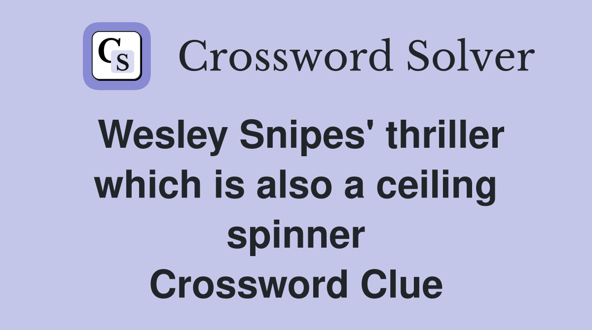 Wesley Snipes' thriller which is also a ceiling spinner Crossword Clue