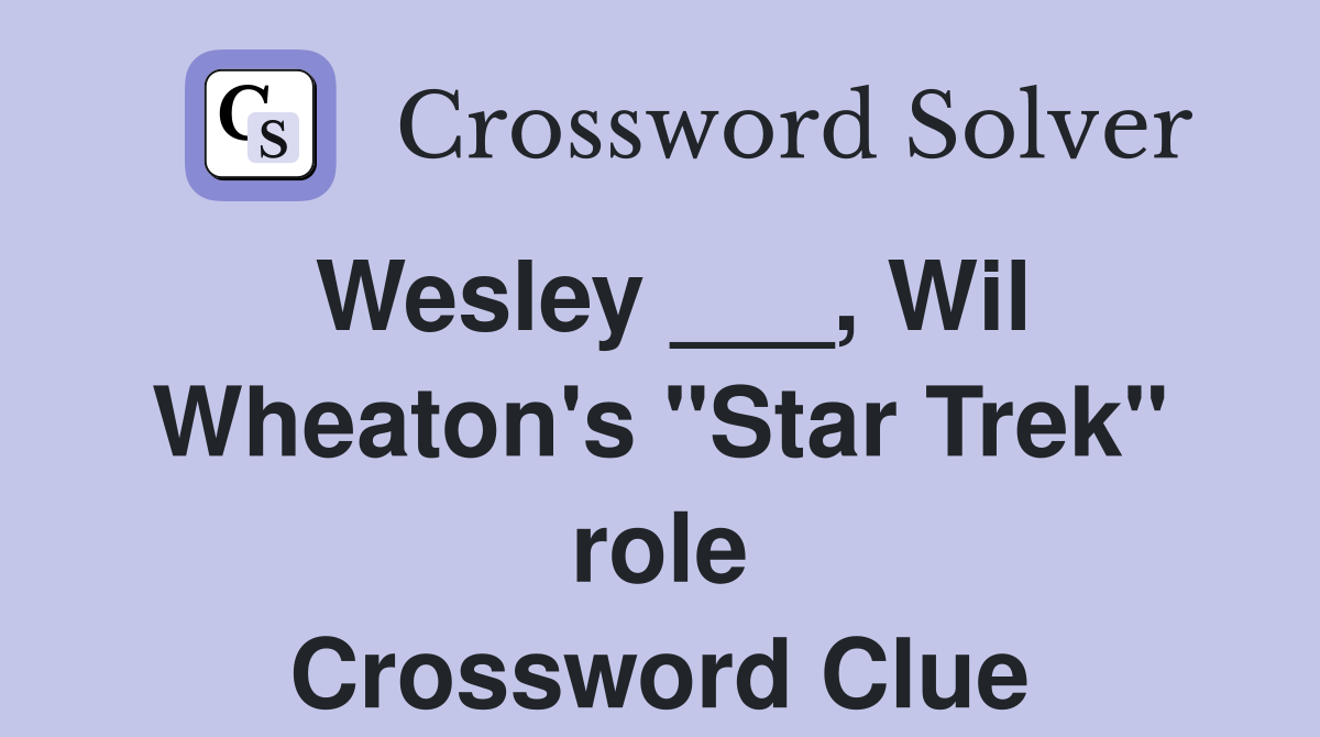 Wesley ___, Wil Wheaton's "Star Trek" role Crossword Clue
