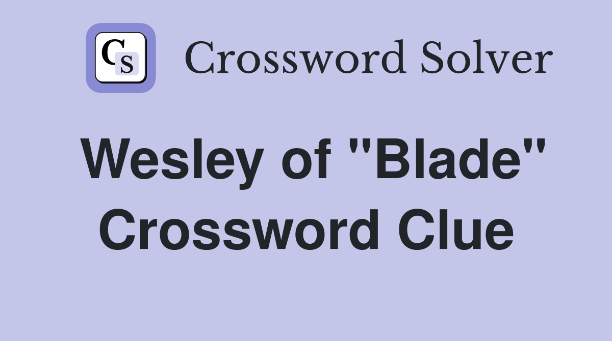 Wesley of "Blade" Crossword Clue