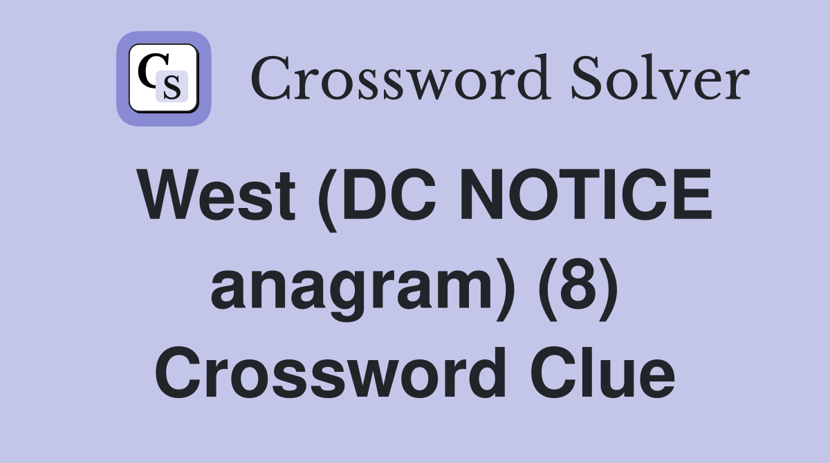 West (DC NOTICE anagram) (8) Crossword Clue