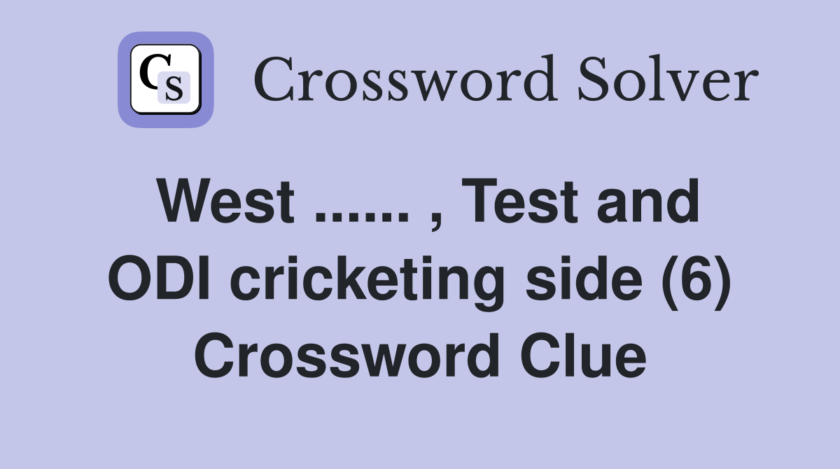 West ...... , Test and ODI cricketing side (6) Crossword Clue