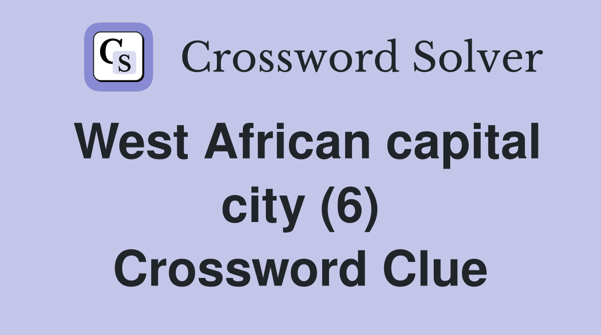 West African capital city (6) Crossword Clue