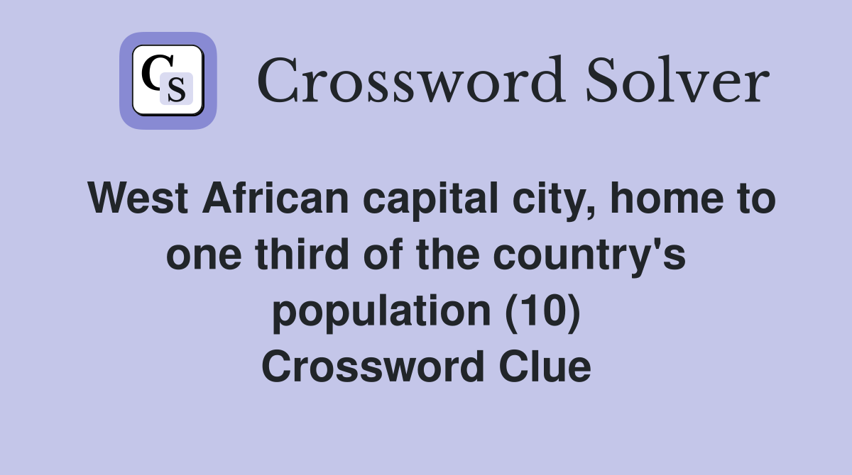 West African capital city, home to one third of the country's population (10) Crossword Clue