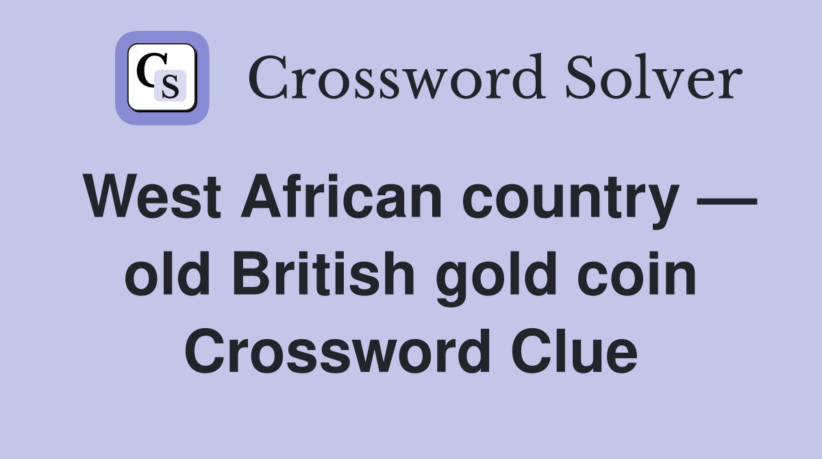 West African country — old British gold coin Crossword Clue