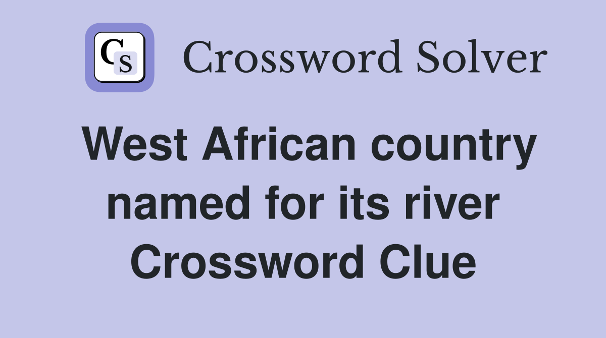 West African country named for its river Crossword Clue