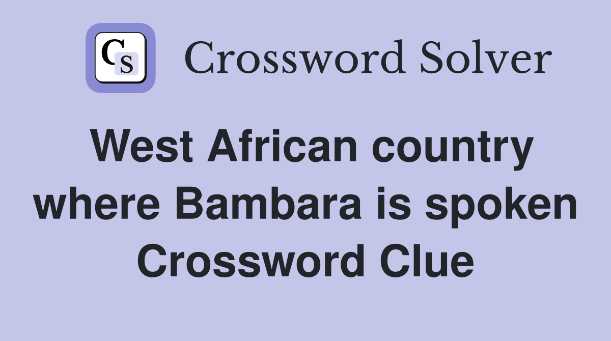 West African country where Bambara is spoken Crossword Clue