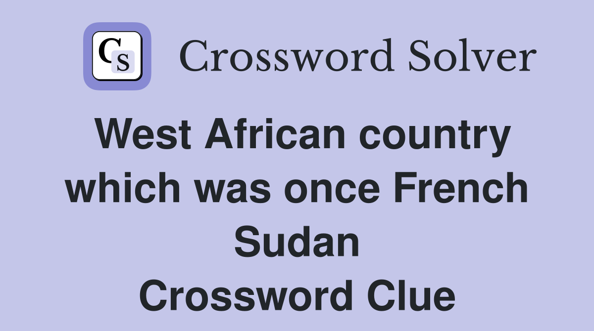 West African country which was once French Sudan Crossword Clue