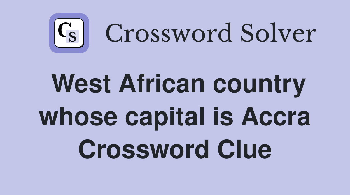 West African country whose capital is Accra Crossword Clue