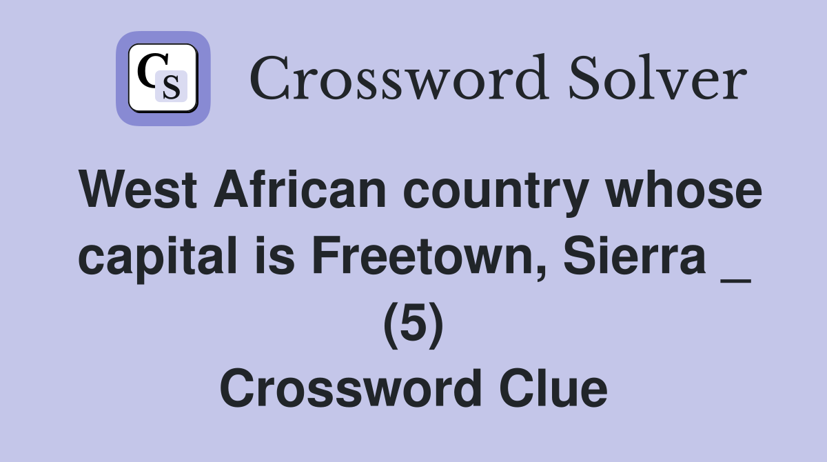 West African country whose capital is Freetown, Sierra _ (5) Crossword Clue
