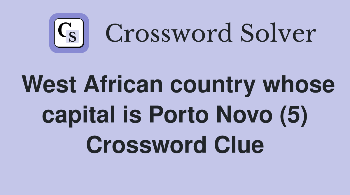 West African country whose capital is Porto Novo (5) Crossword Clue