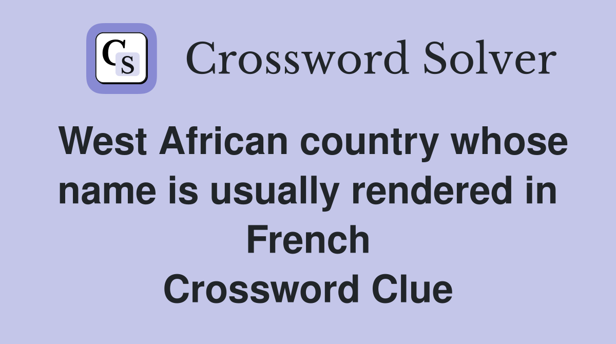 West African country whose name is usually rendered in French Crossword Clue